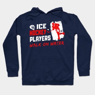 ICE HOCKEY PLAYERS - WALK ON WATER Hoodie